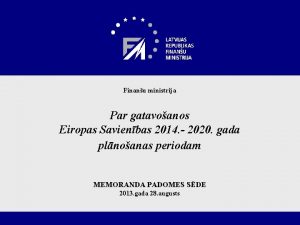 Finanu ministrija Par gatavoanos Eiropas Savienbas 2014 2020