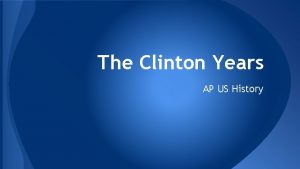 The Clinton Years AP US History American Disillusion