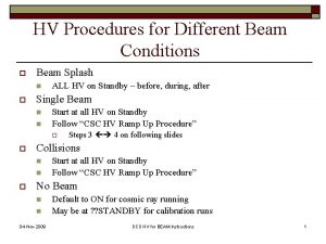 HV Procedures for Different Beam Conditions o Beam