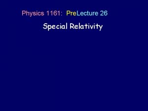 Physics 1161 Pre Lecture 26 Special Relativity Inertial