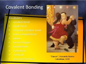 Covalent Bonding Vocabulary covalent bond single bond nonpolar