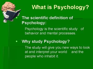 What is Psychology The scientific definition of Psychology