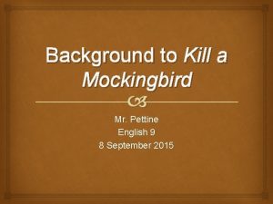 Background to Kill a Mockingbird Mr Pettine English