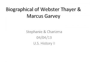 Biographical of Webster Thayer Marcus Garvey Stephanie Charizma