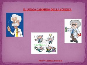 IL LUNGO CAMMINO DELLA SCIENZA Prof ssa Carolina