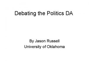 Debating the Politics DA By Jason Russell University