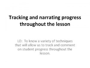 Tracking and narrating progress throughout the lesson LO