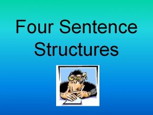 Four Sentence Structures Simple Sentence A Simple Sentence