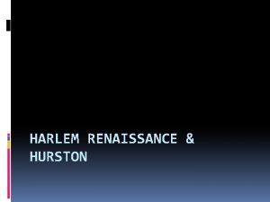 HARLEM RENAISSANCE HURSTON Langston Hughes I too sing