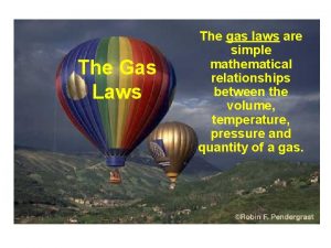 The Gas Laws The gas laws are simple