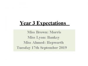 Year 3 Expectations Miss Brown Morris Miss Lyon