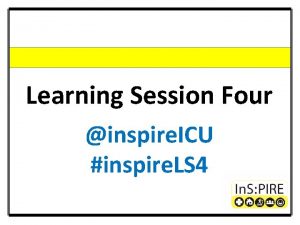 Learning Session Four inspire ICU inspire LS 4