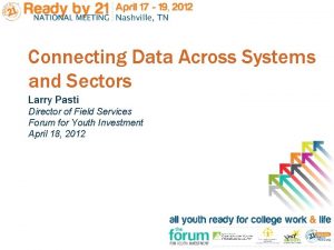 Connecting Data Across Systems and Sectors Larry Pasti
