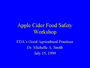 Apple Cider Food Safety Workshop FDAs Good Agricultural