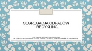 SEGREGACJA ODPADW I RECYKLING JULIA KIRSZ 8 F