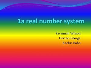 1 a real number system Savannah Wilson Devron