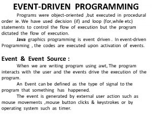 EVENTDRIVEN PROGRAMMING Programs were objectoriented but executed in