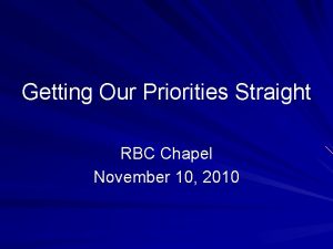 Getting Our Priorities Straight RBC Chapel November 10