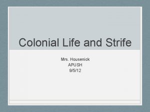 Colonial Life and Strife Mrs Housenick APUSH 9512