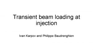 Transient beam loading at injection Ivan Karpov and