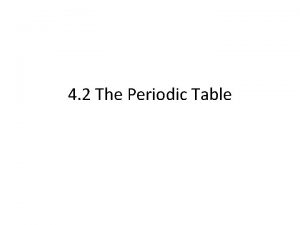 4 2 The Periodic Table Dmitri Mendeleev Russian