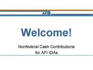 Welcome Nonfederal Cash Contributions for AFI IDAs AFI