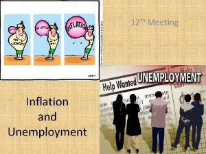 12 th Meeting Inflation and Unemployment Inflation the