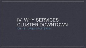 IV WHY SERVICES CLUSTER DOWNTOWN CH 13 URBAN