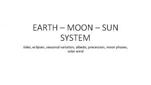 EARTH MOON SUN SYSTEM tides eclipses seasonal variation
