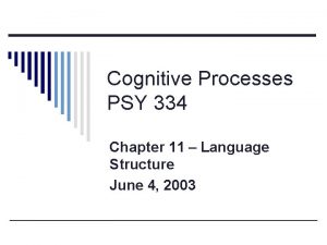 Cognitive Processes PSY 334 Chapter 11 Language Structure