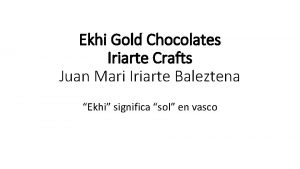 Ekhi Gold Chocolates Iriarte Crafts Juan Mari Iriarte