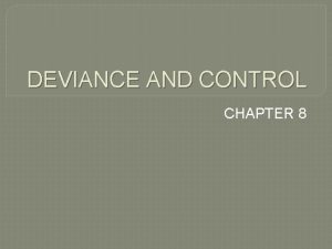 DEVIANCE AND CONTROL CHAPTER 8 WHAT IS DEVIANCE