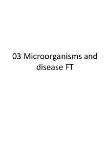 03 Microorganisms and disease FT 6 3 Microorganisms