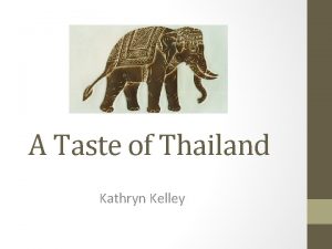 A Taste of Thailand Kathryn Kelley What Makes