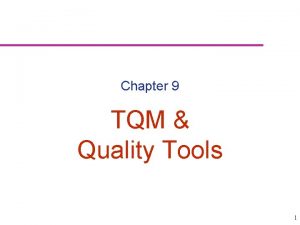 Chapter 9 TQM Quality Tools 1 Quality and