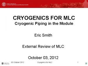 CRYOGENICS FOR MLC Cryogenic Piping in the Module