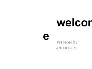 welcom e Prepared by ANU JOSEPH Currency Board