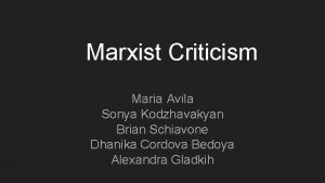 Marxist Criticism Maria Avila Sonya Kodzhavakyan Brian Schiavone