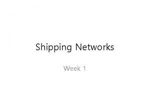 Shipping Networks Week 1 Shipping Networks Gavin Wale