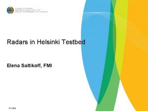 Radars in Helsinki Testbed Elena Saltikoff FMI 15
