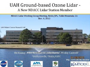 UAH Groundbased Ozone Lidar A New NDACC Lidar