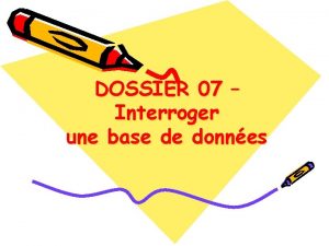 DOSSIER 07 Interroger une base de donnes DOSSIER