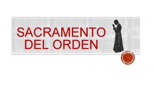 SACRAMENTO DEL ORDEN I LOS SACRAMENTOS Sacramentos de