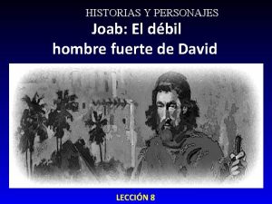 HISTORIAS Y PERSONAJES Joab El dbil hombre fuerte