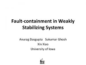 Faultcontainment in Weakly Stabilizing Systems Anurag Dasgupta Sukumar