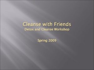 Cleanse with Friends Detox and Cleanse Workshop Spring