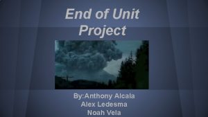 End of Unit Project By Anthony Alcala Alex