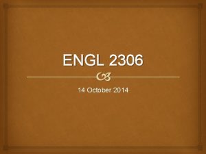 ENGL 2306 14 October 2014 Todays Plan Essays