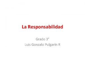 La Responsabilidad Grado 3 Luis Gonzalo Pulgarn R