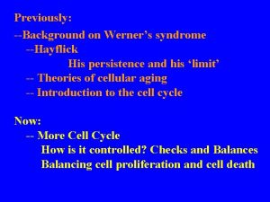 Previously Background on Werners syndrome Hayflick His persistence